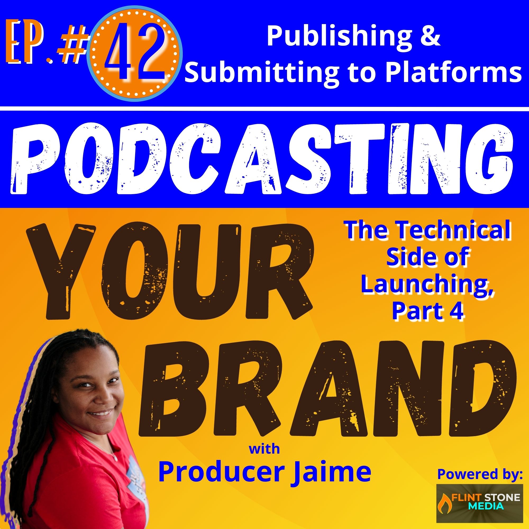 Podcasting Your Brand - Episode 42: Publishing and Submitting to the Platforms (The Technical Side of Launching, Part 4)