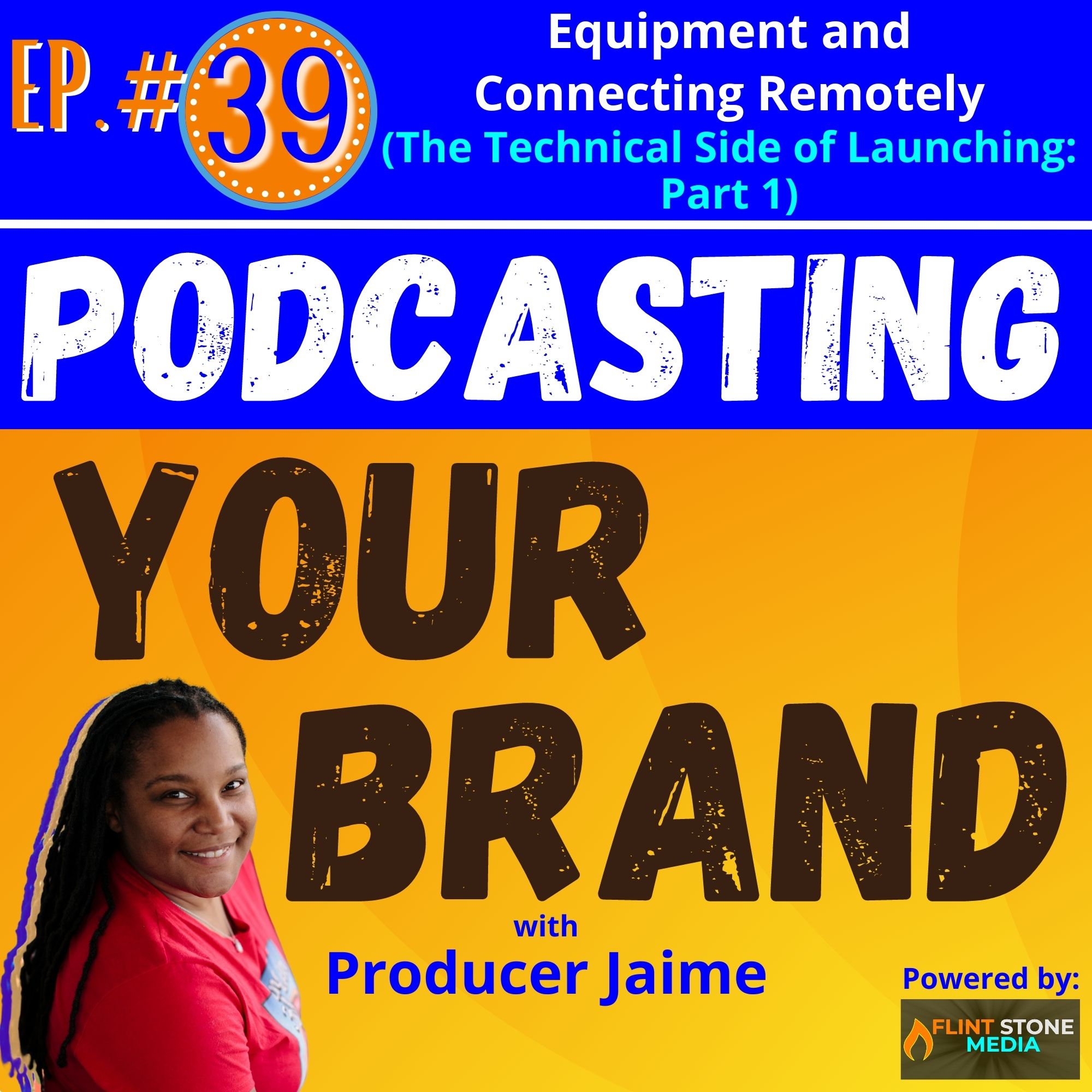 Podcasting Your Brand - Episode 39: Equipment and Connecting Remotely (The Technical Side of Launching, Part 1)