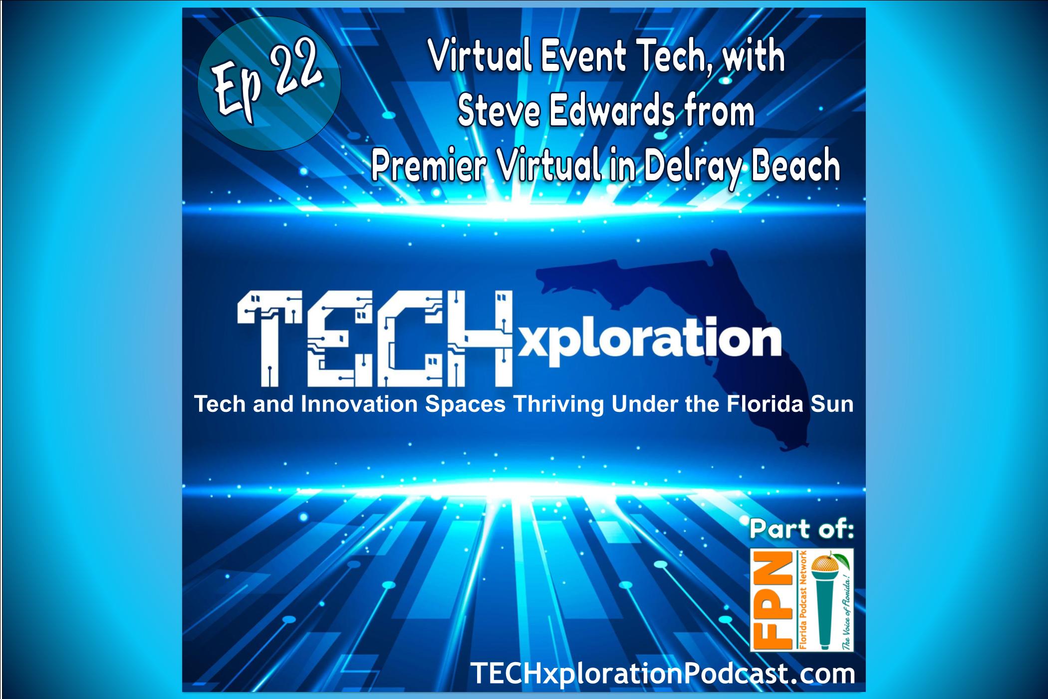 TECHxploration - Episode 22: Virtual Event Tech, with Steve Edwards from Premier Virtual in Delray Beach