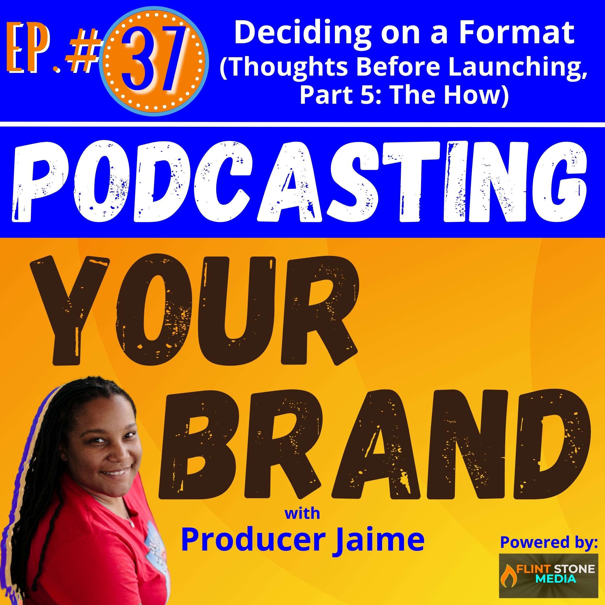 Podcasting Your Brand - Episode 37: Deciding on a Format (Thoughts Before Launching, Part 5: The How)