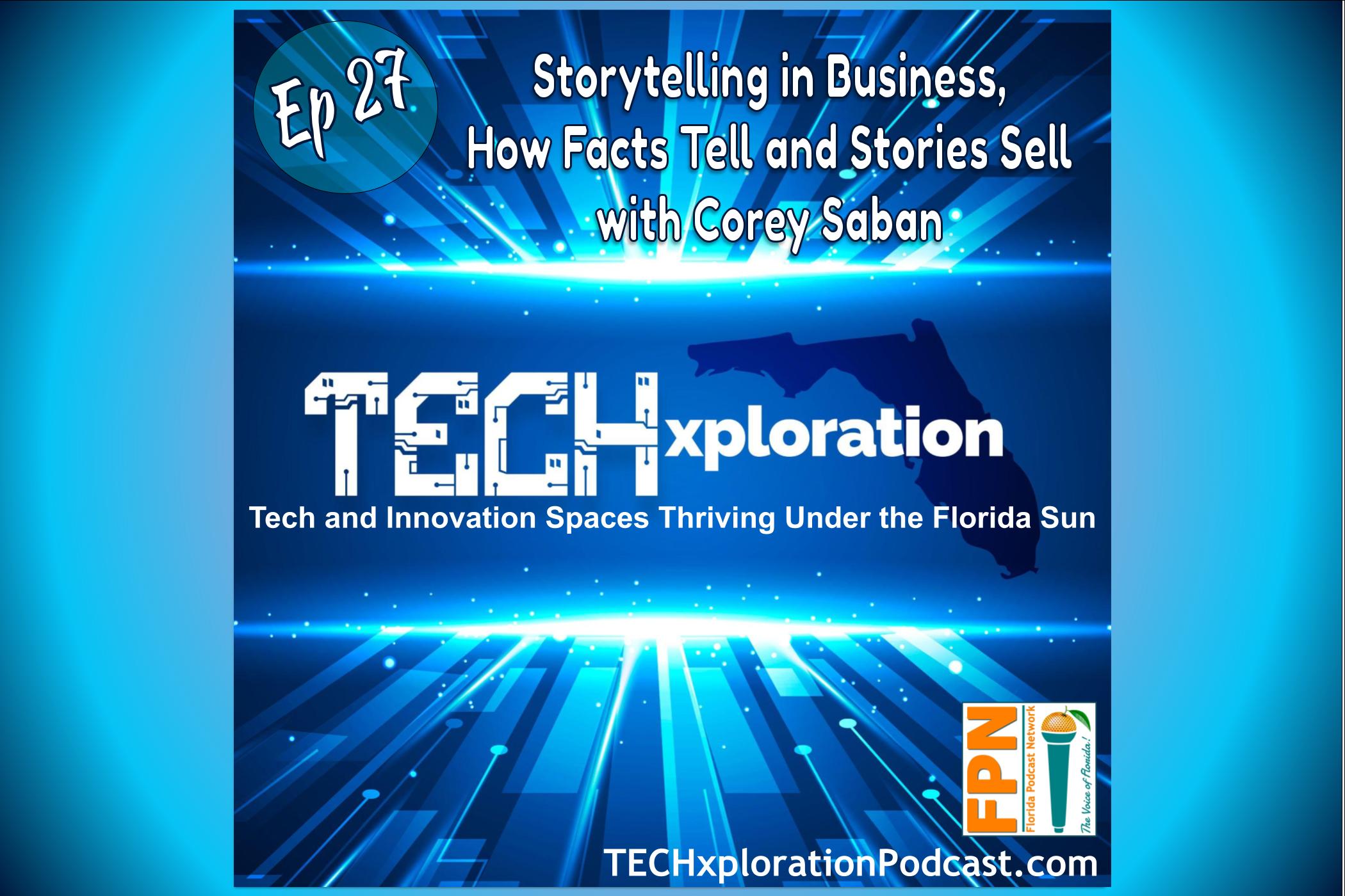 TECHxploration - Episode 27: Storytelling in Business, How Facts Tell and Stories Sell with Corey Saban