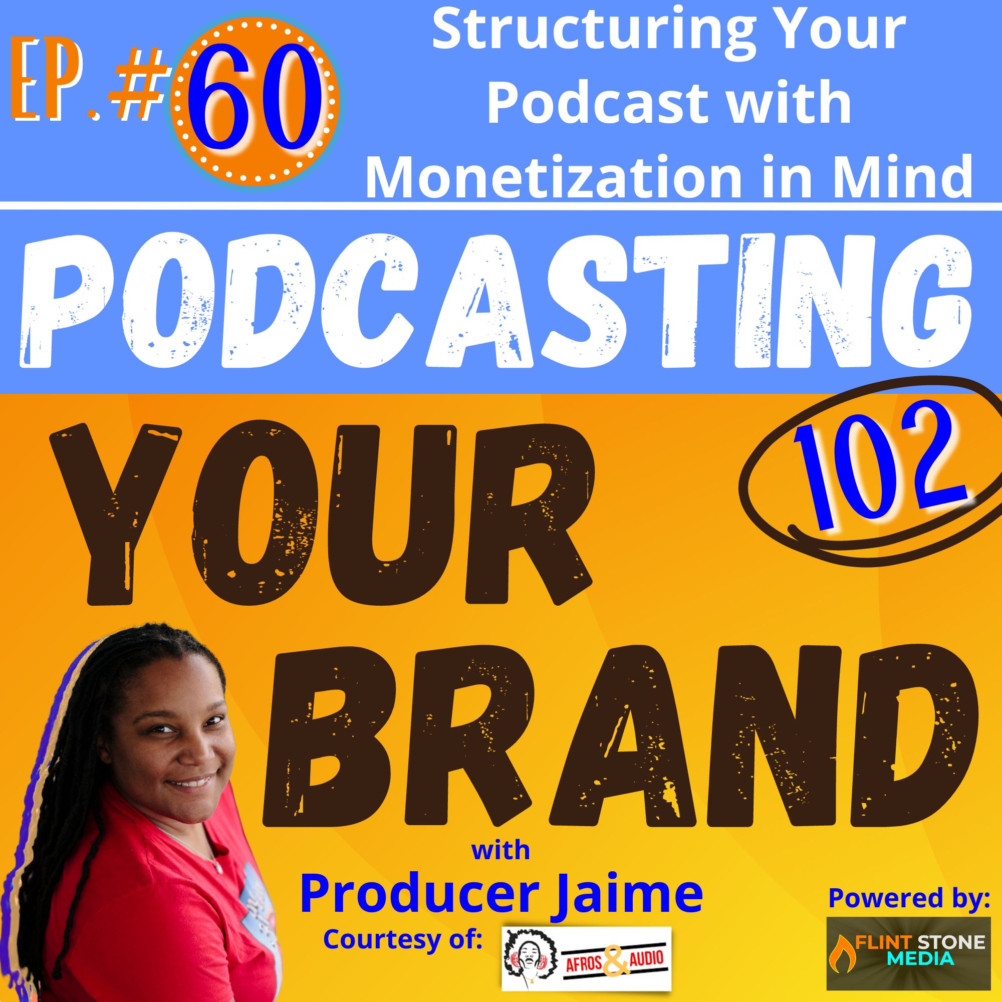 Podcasting Your Brand - Episode 60: Structuring Your Podcast with Monetization in Mind (Podcasting 102)