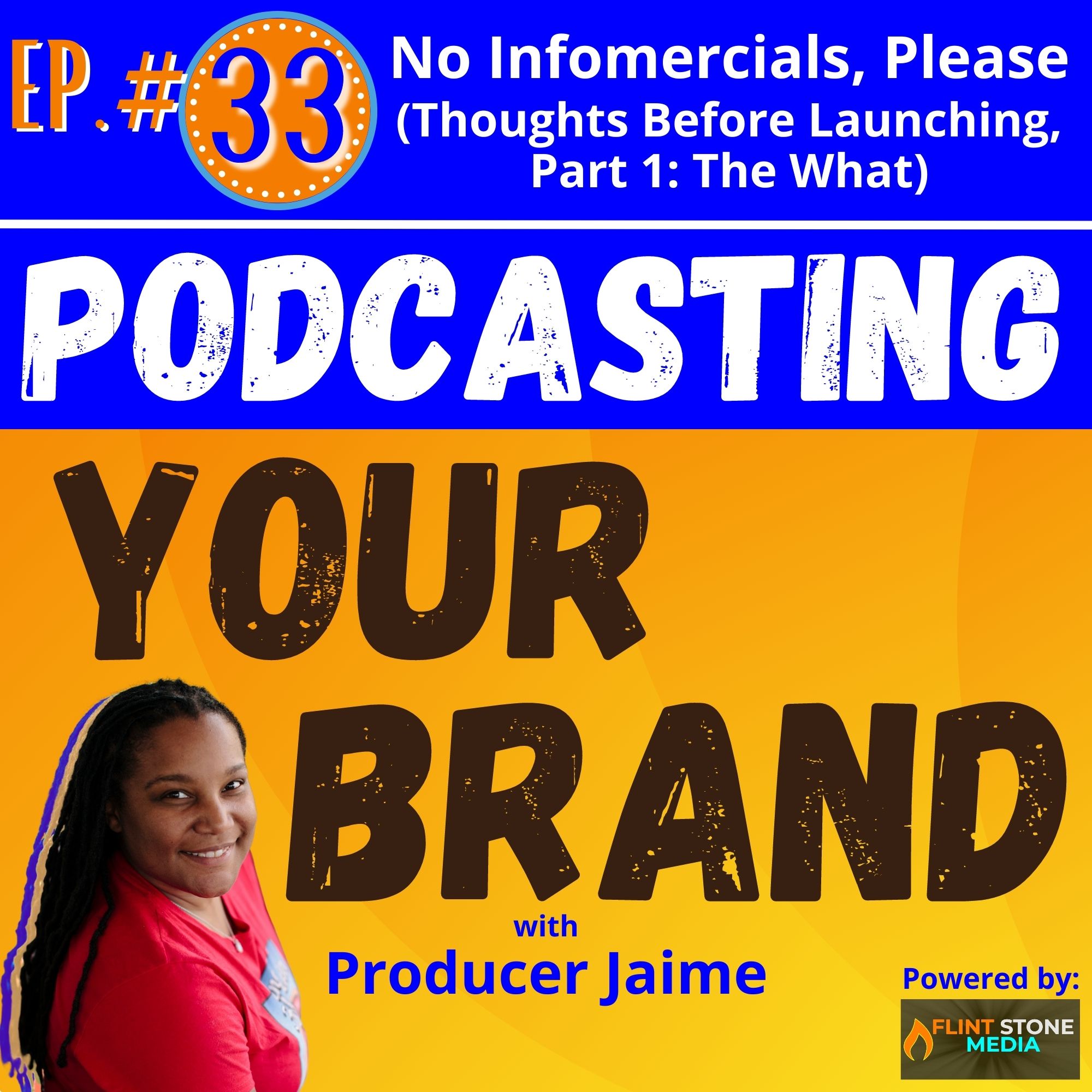 Podcasting Your Brand - Episode 33: No Infomercials, Please (Thoughts Before Launching, Part 1: The What)