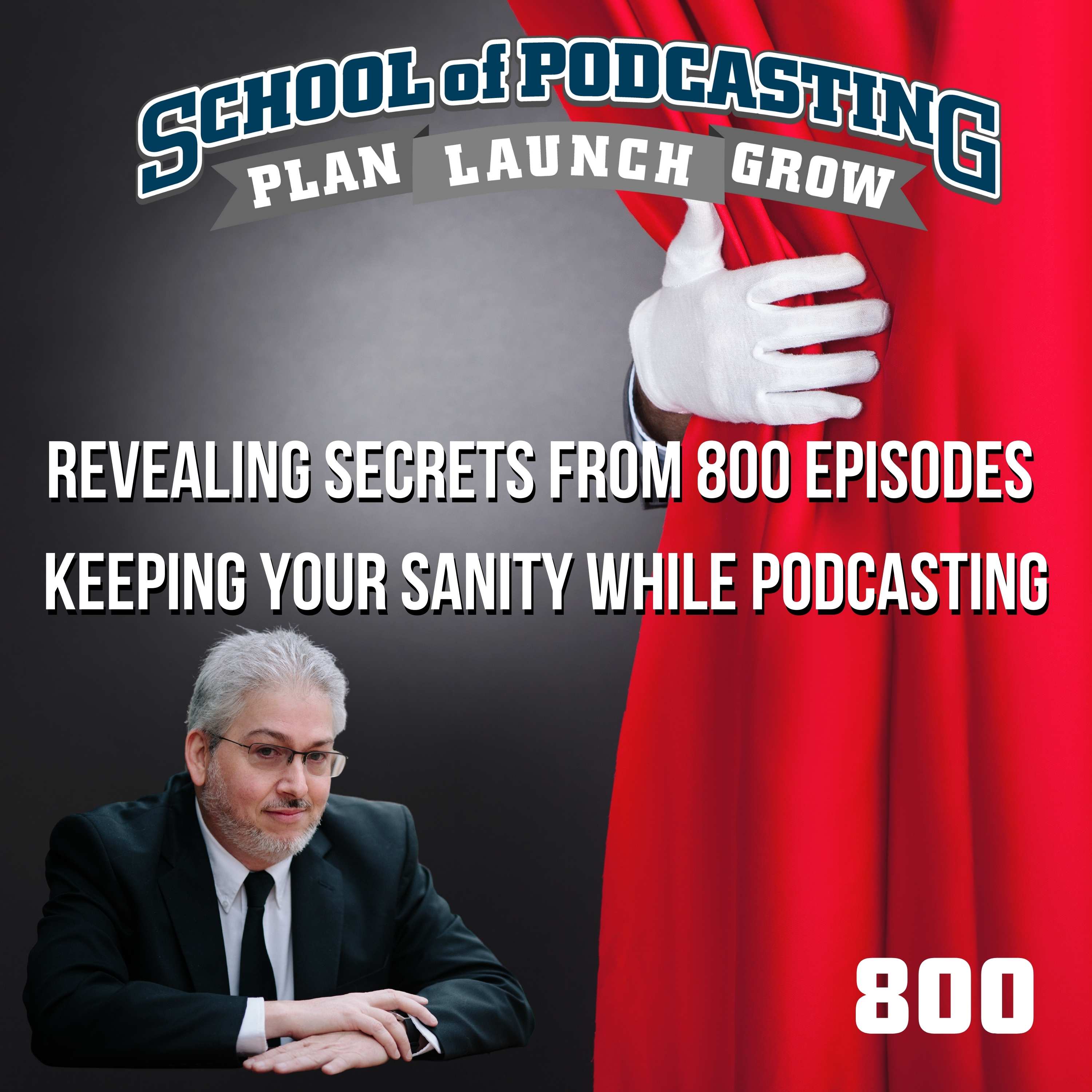 Revealing Secrets from 800 Episodes - Keeping Your Sanity While Podcasting