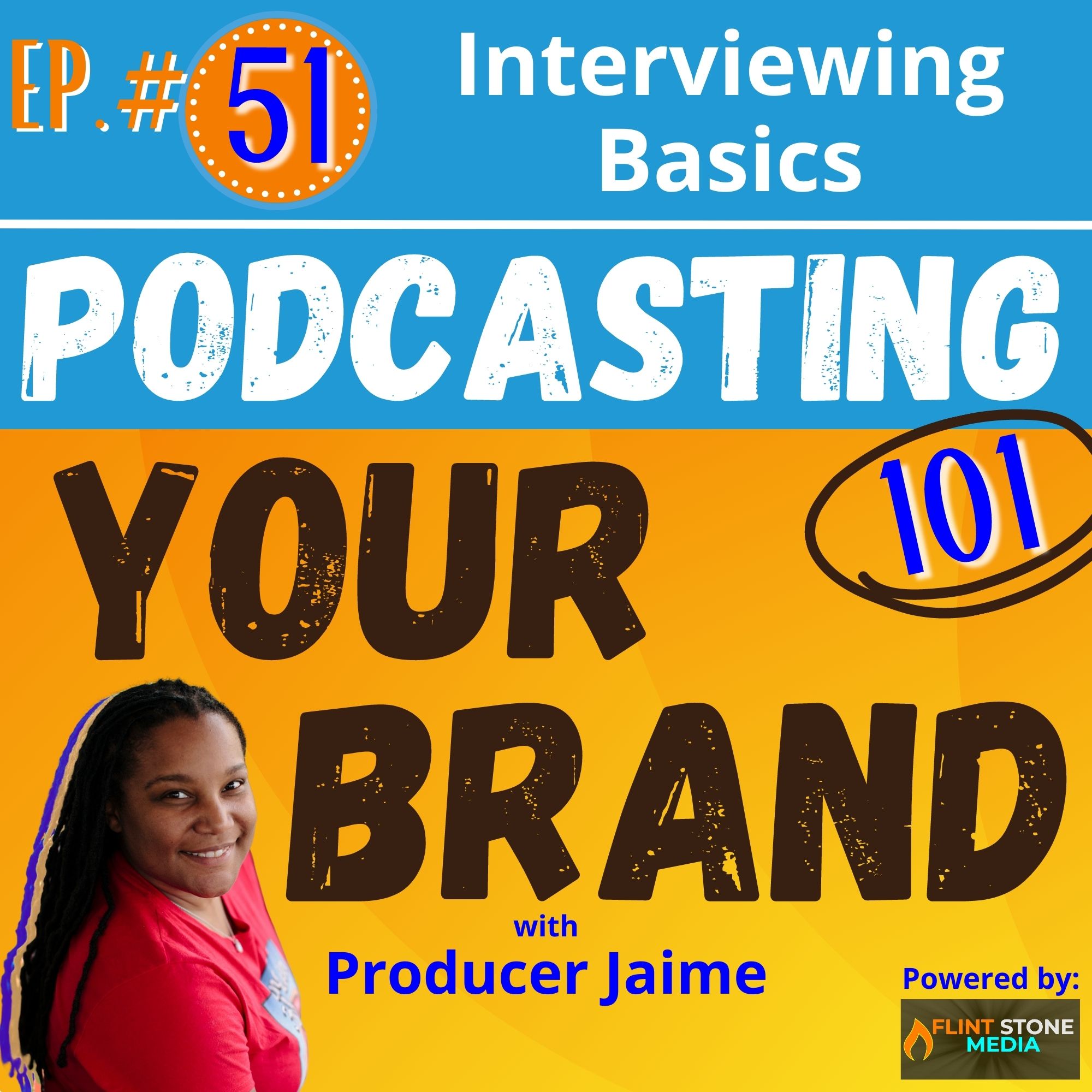 Podcasting Your Brand - Episode 51: Interviewing Basics (Podcasting 101)