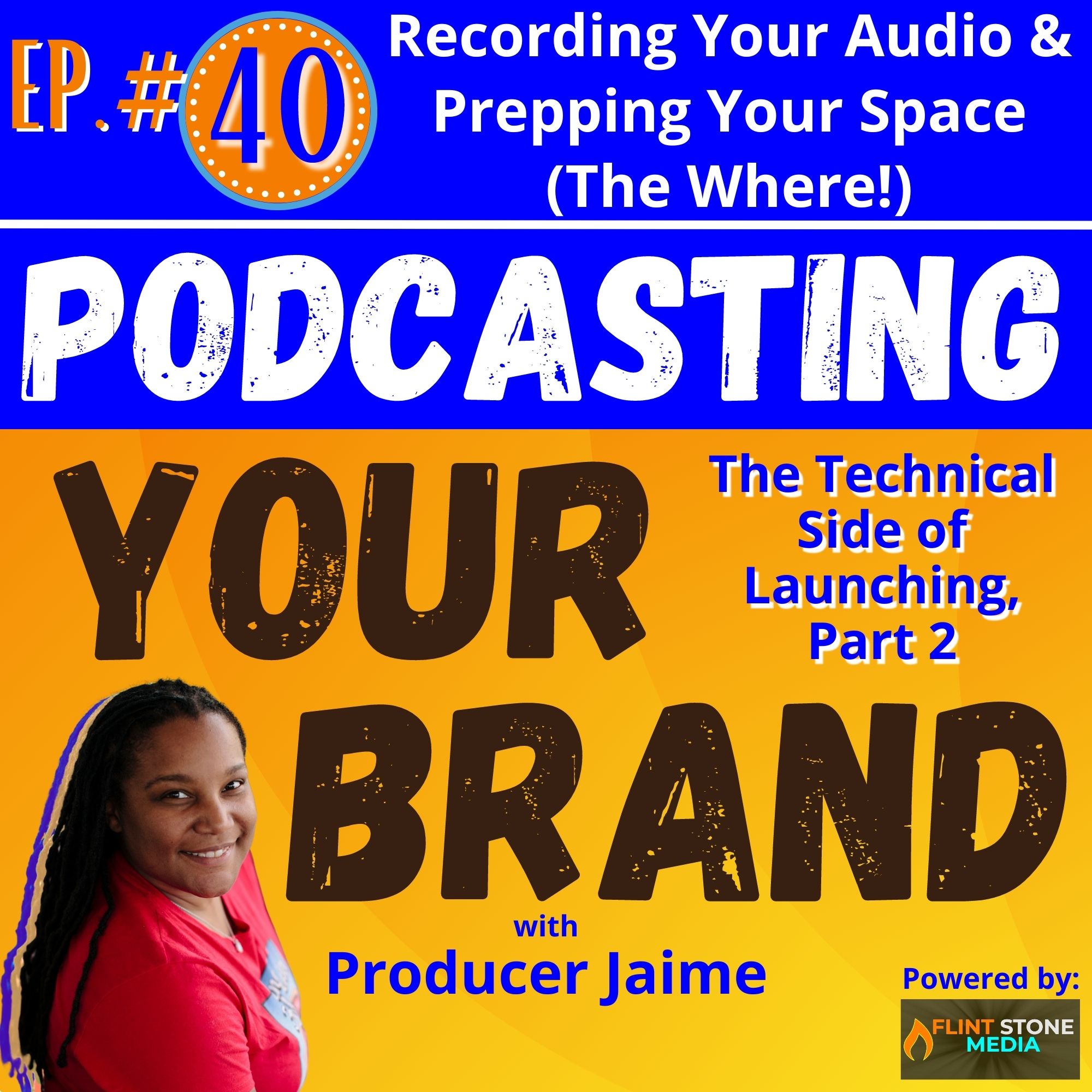 Podcasting Your Brand - Episode 40: Recording Your Audio and Prepping Your Space (The Technical Side of Launching, Part 2)