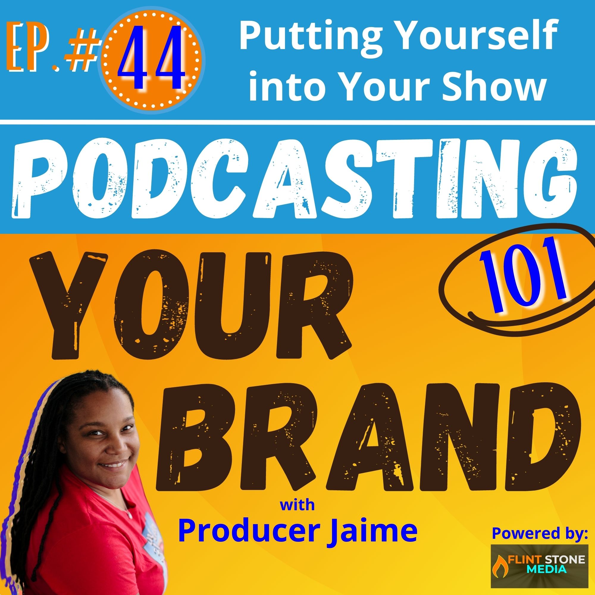 Podcasting Your Brand - Episode 44: Putting Yourself into Your Show (Podcasting 101)