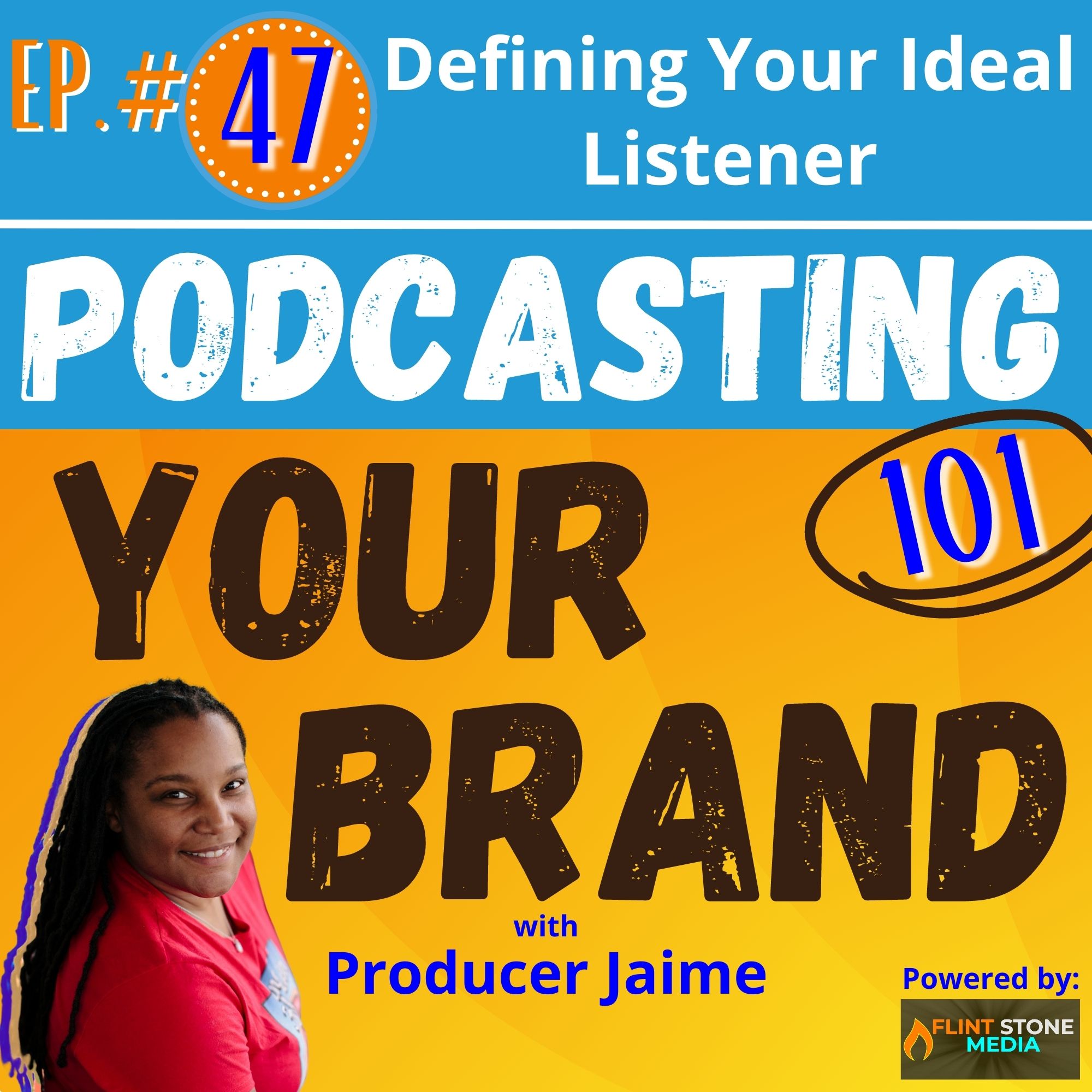 Podcasting Your Brand - Episode 47: Defining Your Ideal Listener (Podcasting 101)